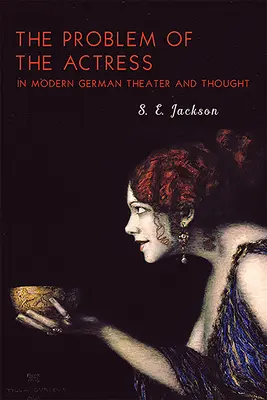 Das Problem der Schauspielerin im modernen deutschen Theater und Denken - The Problem of the Actress in Modern German Theater and Thought