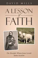 Eine Lektion des Glaubens: Der Jünger, den Jesus liebte: Judas Iskariot - A Lesson of Faith: The Disciple Whom Jesus Loved: Judas Iscariot