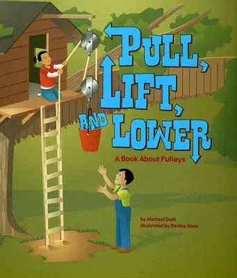 Ziehen, heben und senken: Ein Buch über Flaschenzüge - Pull, Lift, and Lower: A Book about Pulleys