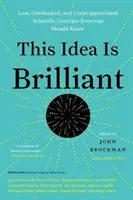 Diese Idee ist brillant: Verlorene, übersehene und unterschätzte wissenschaftliche Konzepte, die jeder kennen sollte - This Idea Is Brilliant: Lost, Overlooked, and Underappreciated Scientific Concepts Everyone Should Know