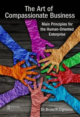 Die Kunst des mitfühlenden Wirtschaftens: Grundprinzipien für das menschenorientierte Unternehmen - The Art of Compassionate Business: Main Principles for the Human-Oriented Enterprise