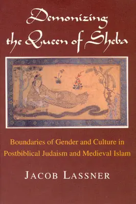 Die Dämonisierung der Königin von Saba: Grenzen von Geschlecht und Kultur im postbiblischen Judentum und im mittelalterlichen Islam - Demonizing the Queen of Sheba: Boundaries of Gender and Culture in Postbiblical Judaism and Medieval Islam