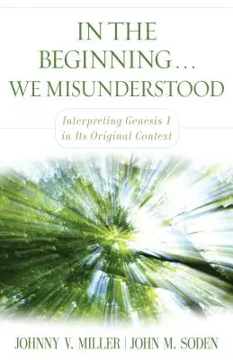 Am Anfang... Wir haben es falsch verstanden: Auslegung von Genesis 1 in seinem ursprünglichen Kontext - In the Beginning... We Misunderstood: Interpreting Genesis 1 in Its Original Context