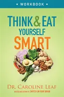 Think and Eat Yourself Smart Workbook: Ein neurowissenschaftlicher Ansatz für einen schärferen Verstand und ein gesünderes Leben - Think and Eat Yourself Smart Workbook: A Neuroscientific Approach to a Sharper Mind and Healthier Life