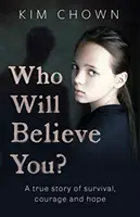 Wer wird dir glauben? - Meine Geschichte vom Überleben und dem Mut, sich zu wehren - Who Will Believe You? - My story of survival, and finding the courage to fight back