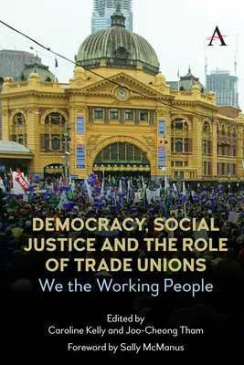 Demokratie, soziale Gerechtigkeit und die Rolle der Gewerkschaften: Wir, das arbeitende Volk - Democracy, Social Justice and the Role of Trade Unions: We the Working People