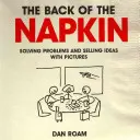 Die Rückseite der Serviette: Probleme lösen und Ideen verkaufen mit Bildern - Back of the Napkin: Solving Problems and Selling Ideas with Pictures