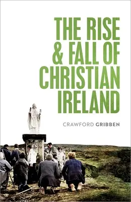 Der Aufstieg und Fall des christlichen Irland - The Rise and Fall of Christian Ireland