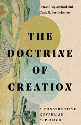 Die Lehre von der Schöpfung: Ein konstruktiver kuyperianischer Ansatz - The Doctrine of Creation: A Constructive Kuyperian Approach