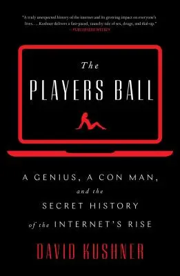 Players Ball - Ein Genie, ein Hochstapler und die geheime Geschichte des Aufstiegs des Internets - Players Ball - A Genius, a Con Man, and the Secret History of the Internet's Rise