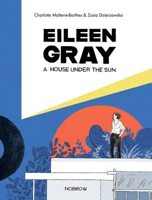 Eileen Gray: Ein Haus unter der Sonne - Eileen Gray: A House Under the Sun