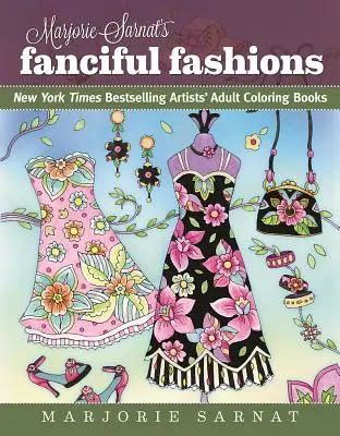 Marjorie Sarnats phantasievolle Moden: New York Times Bestselling Artists' Adult Coloring Books - Marjorie Sarnat's Fanciful Fashions: New York Times Bestselling Artists' Adult Coloring Books