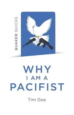 Quäker Quicks - Warum ich ein Pazifist bin: Ein Aufruf zu einer gewaltloseren Welt - Quaker Quicks - Why I Am a Pacifist: A Call for a More Nonviolent World