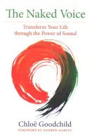 Die nackte Stimme: Verändere dein Leben durch die Kraft des Klangs - The Naked Voice: Transform Your Life Through the Power of Sound