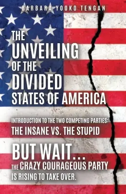 Die Enthüllung der geteilten Staaten von Amerika: Aber warte... Die verrückte, mutige Partei erhebt sich, um die Macht zu übernehmen. - The Unveiling of the Divided States of America: But Wait...The Crazy Courageous Party is Rising to Take Over.