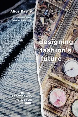 Designing Fashion's Future: Gegenwärtige Praxis und Taktiken für einen nachhaltigen Wandel - Designing Fashion's Future: Present Practice and Tactics for Sustainable Change