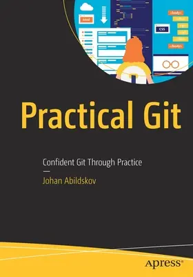 Praktischer Git: Selbstbewusster Git durch Praxis - Practical Git: Confident Git Through Practice