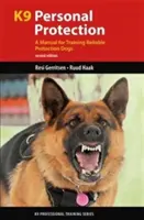 K9 Personenschutz: Ein Handbuch für die Ausbildung zuverlässiger Schutzhunde - K9 Personal Protection: A Manual for Training Reliable Protection Dogs