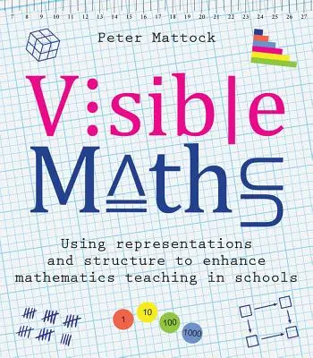 Visible Maths: Die Verwendung von Darstellungen und Strukturen zur Verbesserung des Mathematikunterrichts in Schulen - Visible Maths: Using Representations and Structure to Enhance Mathematics Teaching in Schools