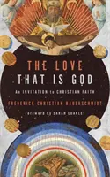Die Liebe, die Gott ist: Eine Einladung zum christlichen Glauben - The Love That Is God: An Invitation to Christian Faith