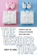 Die Geschlechterfalle: Eltern und die Fallstricke der Erziehung von Jungen und Mädchen - The Gender Trap: Parents and the Pitfalls of Raising Boys and Girls