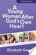 Eine junge Frau nach Gottes eigenem Herzen(r): Der Leitfaden eines Teenagers für Freunde, Glaube, Familie und die Zukunft - A Young Woman After God's Own Heart(r): A Teen's Guide to Friends, Faith, Family, and the Future