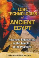 Verlorene Technologien im alten Ägypten: Hochtechnologie in den Tempeln der Pharaonen - Lost Technologies of Ancient Egypt: Advanced Engineering in the Temples of the Pharaohs