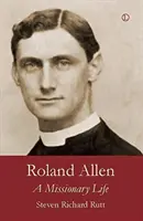 Roland Allen: Ein Leben als Missionar - Roland Allen: A Missionary Life