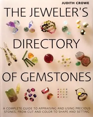 The Jeweler's Directory of Gemstones: Ein kompletter Leitfaden zur Bewertung und Verwendung von Edelsteinen, von Schliff und Farbe bis zu Form und Fassung - The Jeweler's Directory of Gemstones: A Complete Guide to Appraising and Using Precious Stones from Cut and Color to Shape and Settings