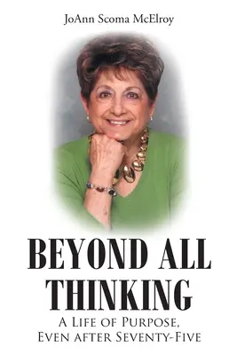 Jenseits allen Denkens: Ein Leben mit Sinn, auch nach fünfundsiebzig Jahren - Beyond All Thinking: A Life of Purpose, Even After Seventy-Five