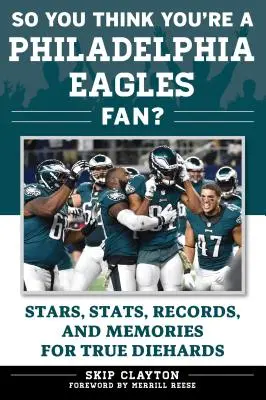 So You Think You're a Philadelphia Eagles Fan?: Stars, Statistiken, Rekorde und Erinnerungen für echte Eagles-Fans - So You Think You're a Philadelphia Eagles Fan?: Stars, Stats, Records, and Memories for True Diehards