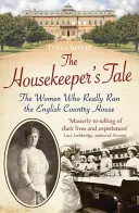 The Housekeeper's Tale: Die Frauen, die das englische Landhaus wirklich leiteten - The Housekeeper's Tale: The Women Who Really Ran the English Country House