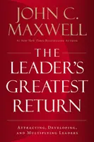 Leader's Greatest Return - Führungskräfte anziehen, entwickeln und multiplizieren - Leader's Greatest Return - Attracting, Developing, and Multiplying Leaders