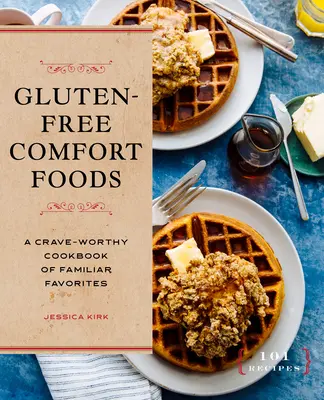 Glutenfreie Wohlfühlgerichte: Ein leckeres Kochbuch mit vertrauten Favoriten - Gluten-Free Comfort Foods: A Crave-Worthy Cookbook of Familiar Favorites