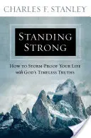 Stark sein: Wie Sie Ihr Leben mit Gottes zeitlosen Wahrheiten sturmfest machen - Standing Strong: How to Storm-Proof Your Life with God's Timeless Truths