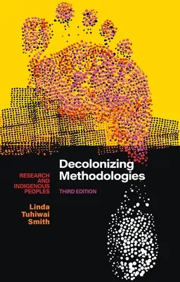 Dekolonisierende Methodologien: Forschung und indigene Völker - Decolonizing Methodologies: Research and Indigenous Peoples
