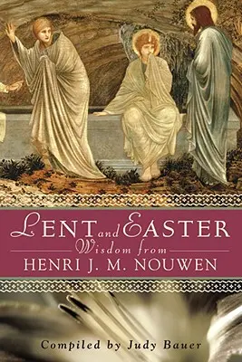 Fasten- und Osterweisheit von Henri J. M. Nouwen: Tägliche Bibeltexte und Gebete zusammen mit Nouwens eigenen Worten - Lent and Easter Wisdom from Henri J. M. Nouwen: Daily Scripture and Prayers Together with Nouwen's Own Words