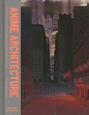 Anime-Architektur: Fantasiewelten und endlose Megastädte - Anime Architecture: Imagined Worlds and Endless Megacities