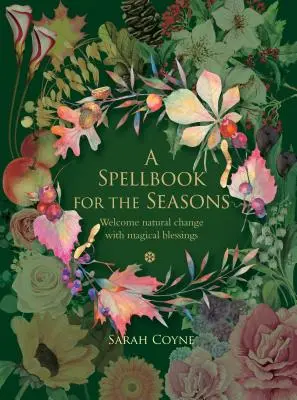 Ein Zauberbuch für die Jahreszeiten: Natürliche Veränderungen mit magischen Segnungen begrüßen - A Spellbook for the Seasons: Welcome Natural Change with Magical Blessings