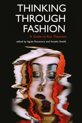 Über Mode nachdenken: Ein Leitfaden zu den wichtigsten Theoretikern - Thinking Through Fashion: A Guide to Key Theorists