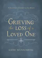 Den Verlust eines geliebten Menschen betrauern: Eine Andacht zum Trost in der Trauer - Grieving the Loss of a Loved One: A Devotional of Comfort as You Mourn