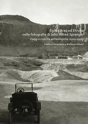 Egitto, Iraq Ed Etruria Nelle Fotografie Di John Alfred Spranger: Reisen und archäologische Forschungen (1929-1936) - Egitto, Iraq Ed Etruria Nelle Fotografie Di John Alfred Spranger: Viaggi E Ricerche Archeologiche (1929-1936)