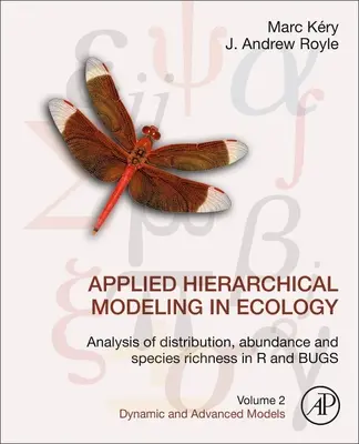 Angewandte Hierarchische Modellierung in der Ökologie: Analyse von Verteilung, Abundanz und Artenreichtum in R und Wanzen: Band 2: Dynamische und fortgeschrittene Modelle - Applied Hierarchical Modeling in Ecology: Analysis of Distribution, Abundance and Species Richness in R and Bugs: Volume 2: Dynamic and Advanced Model
