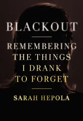 Blackout: Die Erinnerung an die Dinge, die ich trank, um sie zu vergessen - Blackout: Remembering the Things I Drank to Forget