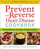 Das Kochbuch zur Vorbeugung und Bekämpfung von Herzkrankheiten: Über 125 leckere, lebensverändernde, pflanzliche Rezepte - The Prevent and Reverse Heart Disease Cookbook: Over 125 Delicious, Life-Changing, Plant-Based Recipes