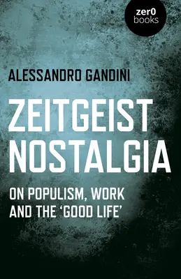 Zeitgeist-Nostalgie: Über Populismus, Arbeit und das 'gute Leben' - Zeitgeist Nostalgia: On Populism, Work and the 'good Life'