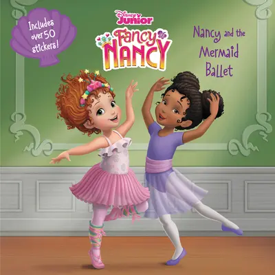 Disney Junior Fancy Nancy: Nancy und das Meerjungfrauenballett [mit Aufklebern] - Disney Junior Fancy Nancy: Nancy and the Mermaid Ballet [With Stickers]