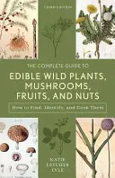 Der komplette Leitfaden für essbare Wildpflanzen, Pilze, Früchte und Nüsse: Finden, identifizieren und kochen - The Complete Guide to Edible Wild Plants, Mushrooms, Fruits, and Nuts: Finding, Identifying, and Cooking