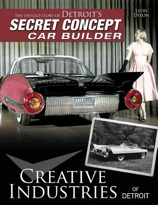 Die Kreativwirtschaft von Detroit: Die unerzählte Geschichte von Detroits geheimen Konzeptautoherstellern - Creative Industries of Detroit: The Untold Story of Detroit's Secret Concept Car Builder