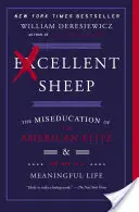 Ausgezeichnete Schafe: Die Misserziehung der amerikanischen Elite und der Weg zu einem sinnvollen Leben - Excellent Sheep: The Miseducation of the American Elite and the Way to a Meaningful Life